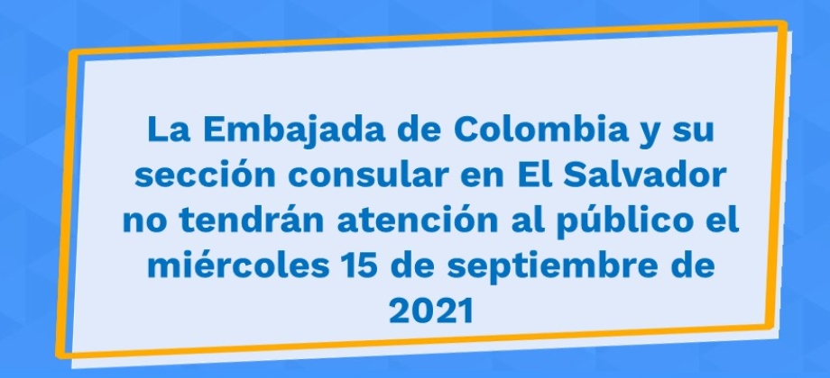 La Embajada de Colombia y su sección consular en El Salvador no tendrán atención al público el miércoles 15 de septiembre 