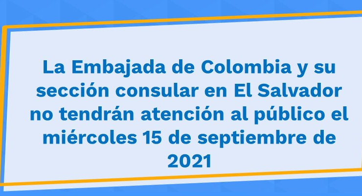 La Embajada de Colombia y su sección consular en El Salvador no tendrán atención al público el miércoles 15 de septiembre 