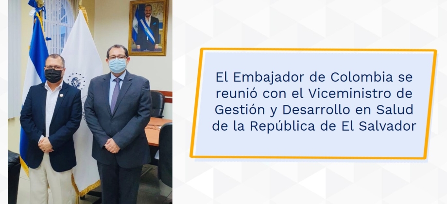 Embajador de Colombia se reunió con el Viceministro de Gestión y Desarrollo en Salud de la República de El Salvador