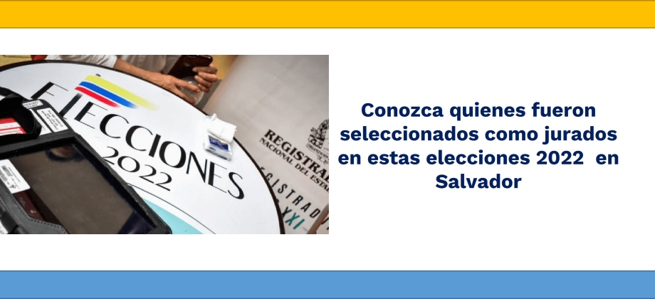 Conozca quienes fueron seleccionados como jurados en estas elecciones 2022 en Salvado