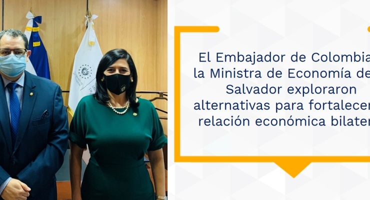 El Embajador de Colombia y la Ministra de Economía de El Salvador exploraron alternativas para fortalecer la relación económica bilateral